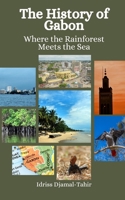 The History of Gabon: Where the Rainforest Meets the Sea B0CPJ5M71T Book Cover