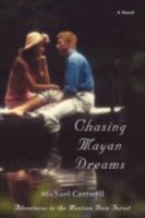 Chasing Mayan Dreams: Adventures in the Mexican Rain Forest 0595470653 Book Cover