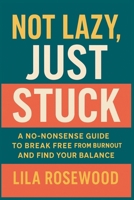 Not Lazy, Just Stuck" A No-Nonsense Guide to Break Free from Burnout and Find Your Balance (The Break Free) B0F5PBZ9S7 Book Cover