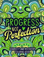 Progress not Perfection: Sobriety and Recovery Coloring Book: A Motivational Quotes & Addiction Recovery Coloring Book for Adults | Sobriety Gifts for Women, Men. null Book Cover