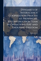Dynamics of Interagency Cooperation Process at Provincial Reconstruction Team in Operations ISAF and Enduring Freedom 1025064011 Book Cover