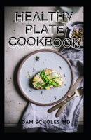 Healthy Plate Cookbook: The Complete Guide On Healthy Plate Cookbook And Recipes B08TLBLN9Q Book Cover