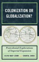 Colonization or Globalization?: Postcolonial Explorations of Imperial Expansion 0739131761 Book Cover