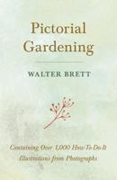 Pictorial Gardening - Containing Over 1,000 How-To-Do-It Illustrations from Photographs 1528711122 Book Cover