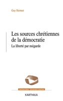 Les sources chrétiennes de la démocratie. La liberté par mégarde (Recherches Internationales) (French Edition) 2811127119 Book Cover