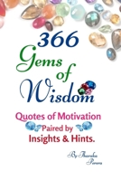 366 Gems of Wisdom.: Motivational Quotes Paired by Insights and Illustrative Hints for Daily Affirmation Inspiring Self Improvement and Positive Living . (Mind Master.) B0CSDVL66T Book Cover