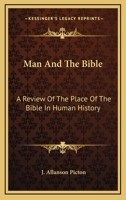 Man And The Bible: A Review Of The Place Of The Bible In Human History 114461306X Book Cover