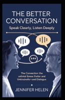 The Better Conversation: Speak Clearly, Listen Deeply B0F18RF6SW Book Cover