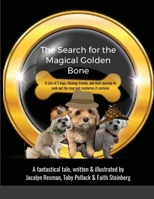 The Search for the Magical Golden Bone: A tale of 3 dogs, lifelong friends, and their journey to seek out the long-lost mysteries it contains 1716403472 Book Cover