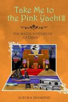 Take Me to the Pink Yacht III (Book 3): The Bogus Witches of Catania 1791526667 Book Cover