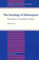 The Sociology of Shakespeare: Explorations in a Sociology of Literature (American University Studies Series XI, Anthropology and Sociology) 0820415235 Book Cover