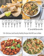 Cooking for Kids Cookbook: 150+ Delicious (and Secretly Healthy) Recipes Kids Will Love to Make B08FSG6HGW Book Cover