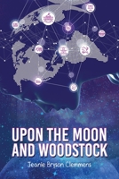 Upon The Moon And Woodstock 195177549X Book Cover