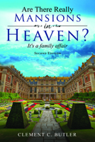 Are There Really Mansions in Heaven?, Second Edition: It's a Family Affair 1666717576 Book Cover