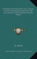 Historisches Register Zu C. Julius Caesar's Denkwurdigkeiten Des Gallischen Und Burger-Krieges (1850) 1160122873 Book Cover