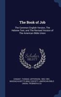 The Book of Job the Common English Version, the Hebrew Text, and the Revised Version of the American Bible Union 9354022332 Book Cover