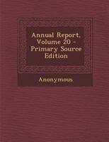 Annual Report, Volume 20 - Primary Source Edition 1286253756 Book Cover