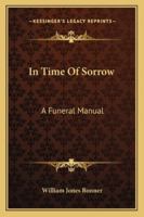 In time of sorrow,: A funeral manual, 1432563262 Book Cover