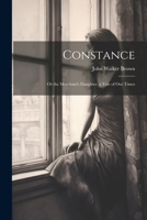 Constance: Or the Merchant's Daughter. a Tale of Our Times 1022539655 Book Cover