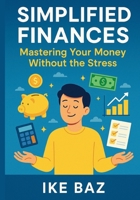Simplified Finances: Mastering Your Money Without the Stress B0F6VTZWM1 Book Cover