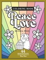 Peace Love Guinea pigs: Coloring book including 44 hand drawn illustrations of guinea pigs B0C3X33TWL Book Cover