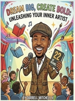Dream Big, Create Bold: Unleashing your inner artist B0GWPYZ23P Book Cover