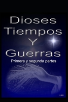 Dioses, tiempos y guerras: Primera y segunda partes B088BD5QTZ Book Cover