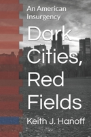 Dark Cities, Red Fields: An American Insurgency B0H98LHZRD Book Cover