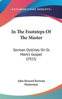 In the Footsteps of the Master: Sermon Outlines on St. Mark's Gospel 116602282X Book Cover