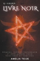 Le Grand Livre Noir - Démons, Esprits Enfernaux et Évocations pour Sorcières et Sorciers B0B1L8MLG7 Book Cover