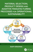 Material Selection, Product Design and Additive Manufacturing Processes for Operational Sustainability (Advances in Design, Materials and Manufacturing for Sustainability) 1032999179 Book Cover