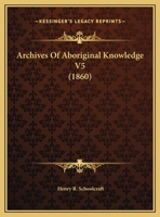 Archives Of Aboriginal Knowledge V5 0548597464 Book Cover