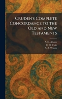 Cruden's Complete Concordance to the Old and New Testaments 1025587928 Book Cover