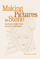 Making Pictures in Stone: American Indian Rock Art of the Northeast 081735509X Book Cover