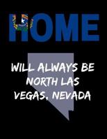 Home Will Always Be North Las Vegas, Nevada: NV State Note Book 1099877369 Book Cover