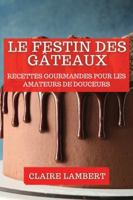 Le Festin des Gâteaux: Recettes Gourmandes pour les Amateurs de Douceurs 1835867634 Book Cover