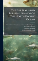 The Fur Seals And Fur-seal Islands Of The North Pacific Ocean 1024817997 Book Cover