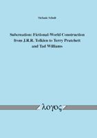 Subcreation: Fictional-World Construction from J.R.R. Tolkien to Terry Pratchett and Tad Williams 3832544194 Book Cover