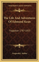 The Life and Adventures of Edmund Kean, Tragedian. 1787-1833 3337177697 Book Cover