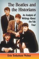 The Beatles and the Historians: An Analysis of Writings About the Fab Four 1476662665 Book Cover