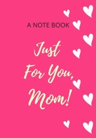 A Note Book Just for You, Mom!: A Cerise Journal with White Hearts for the Organised Woman Who Wants to Conquer the World 170600222X Book Cover