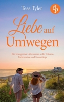 Liebe auf Umwegen: Ein bewegender Liebesroman voller Träume, Geheimnisse und Neuanfänge (German Edition) 3989984470 Book Cover