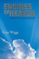 Engines of Heaven: Secrets of the Supernatural Life 148360814X Book Cover