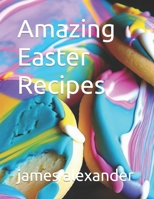 Amazing Easter Recipes B0BZ32CTPY Book Cover