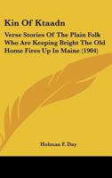 Kin Of Ktaadn: Verse Stories Of The Plain Folk Who Are Keeping Bright The Old Home Fires Up In Maine 1164899686 Book Cover