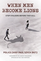 WHEN MEN BECOME LIONS: STOP STALKERS BEFORE THEY KILL B0HNR4Q7HL Book Cover