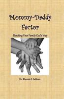 Mommy-Daddy Factor: Blending Your Family God's Way 0978854519 Book Cover