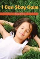 I Can Stay Calm: Dealing with Stress 1725353660 Book Cover