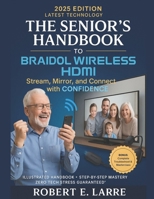 THE SENIOR’S HANDBOOK TO BRAIDOL WIRELESS HDMI: Stream, Mirror, and Connect with Confidence B0FK2X747Z Book Cover