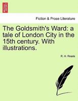 The Goldsmith's Ward: A Tale Of London City In The 15th Century 1241240485 Book Cover